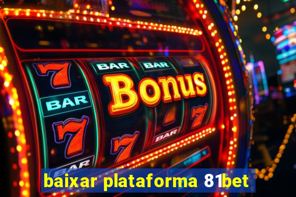 baixar plataforma 81bet